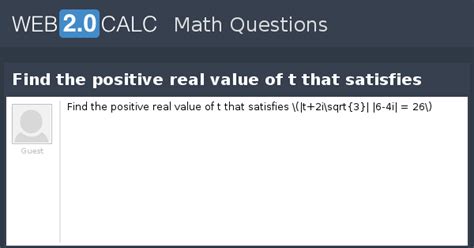 View question - Find the positive real value of t that satisfies