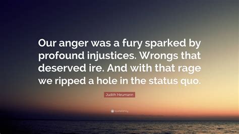 Judith Heumann Quote: “Our anger was a fury sparked by profound ...