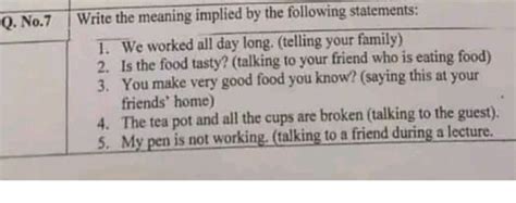 Write the meaning implied by the following statements: We worked all day..