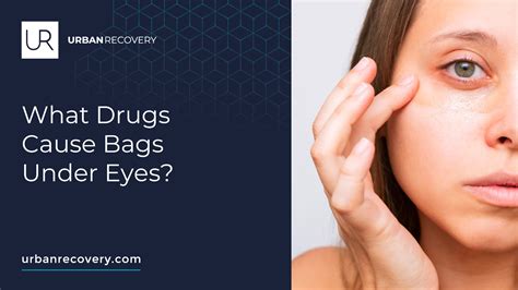 What Drugs Cause Bags Under Eyes?