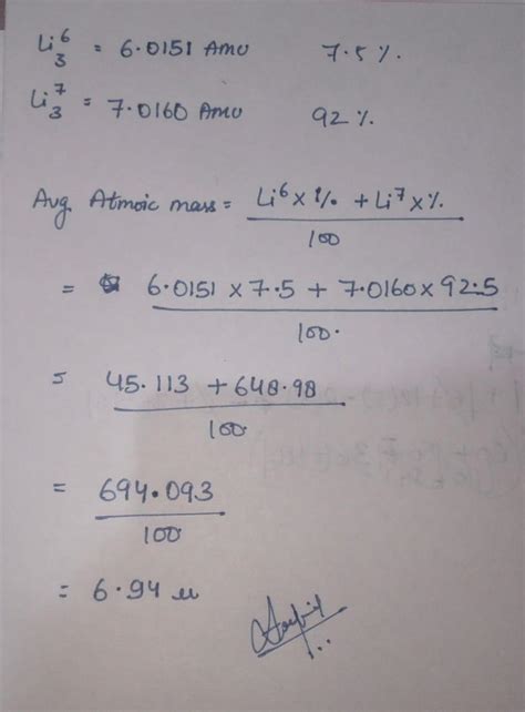 Calculate the average atomic mass of litum if Li 3 7 has a mass of 7. ...