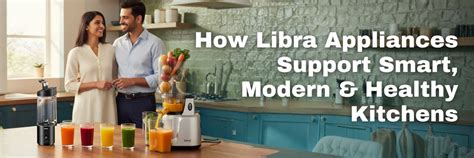 How Libra Kitchen Appliances Support Smart, Modern & Healthy Kitchens ...