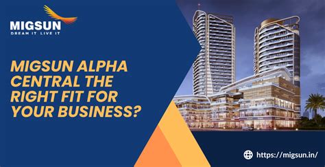 Migsun Alpha Central – Is It the Right Fit for Your Business?