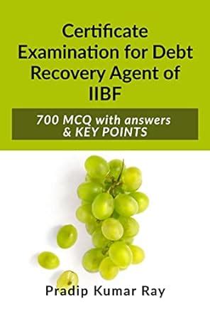 Certificate Examination for Debt Recovery Agent of IIBF : 700 MCQ with ...