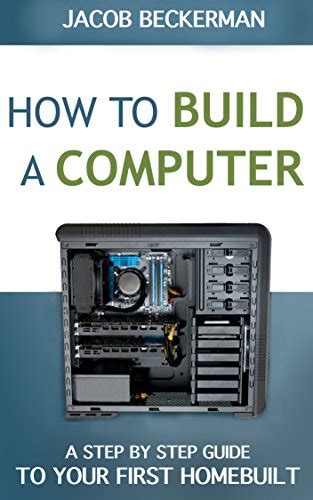 How to Build a Computer: Learn, Select Parts, Assemble, and Install: A ...