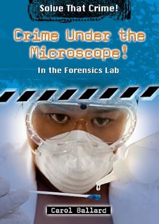 Crime Under the Microscope!: In the Forensics Lab (Solve That Crime ...