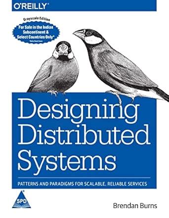Designing Distributed Systems: Patterns and Paradigms for Scalable ...