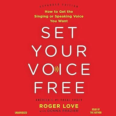 Set Your Voice Free: How to Get the Singing or Speaking Voice You Want ...