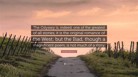 George Saintsbury Quote: “The Odyssey is, indeed, one of the greatest ...