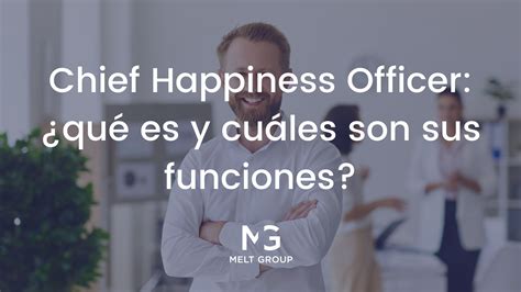 Chief Happiness Officer: Funciones Y Beneficios