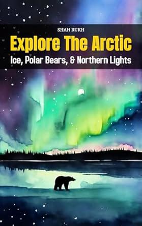 Explore the Arctic: Ice, Polar Bears, and Northern Lights (Knowledge ...