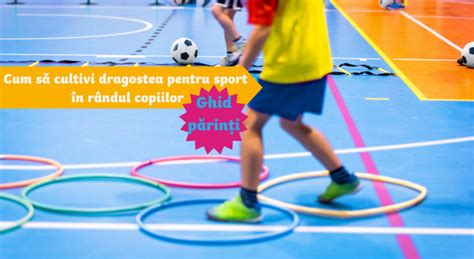 Ghid pentru părinți: cum să cultivi dragostea pentru sport în rândul ...