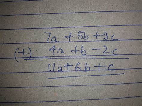 Add 7a + 5b +3c and 4a + b – 2c - Brainly.in