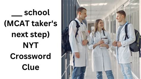 school (MCAT taker's next step) NYT Crossword Clue - November 6 2024