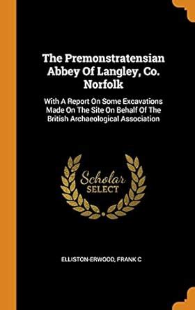 Buy The Premonstratensian Abbey of Langley, Co. Norfolk: With a Report ...