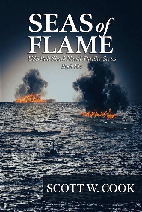 Seas of Flame: A WWII Submarine Adventure Novel (USS Bull Shark Naval ...