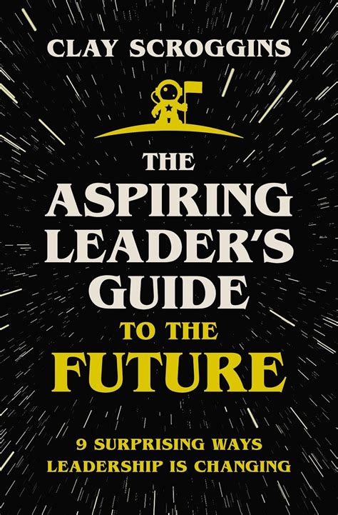 The Aspiring Leader's Guide to the Future: 9 Surprising Ways Leadership ...