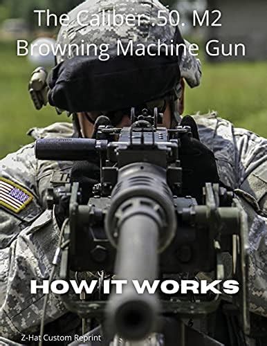 Buy The Caliber .50 M2 Browning Machine Gun - How it Works Book Online ...
