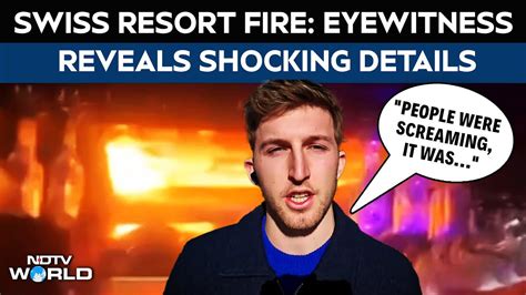 Eye witness describes fire in bar in Swiss resort that caused deaths