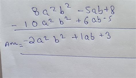 10a²b²+6ab-5 from 8a²b²-5ab+8 - Brainly.in