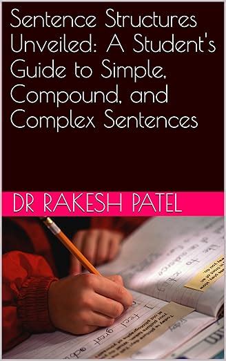 Sentence Structures Unveiled: A Student's Guide to Simple, Compound ...
