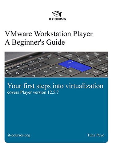 Vmware Workstation Player A Beginners Guide Your First Steps Into ...