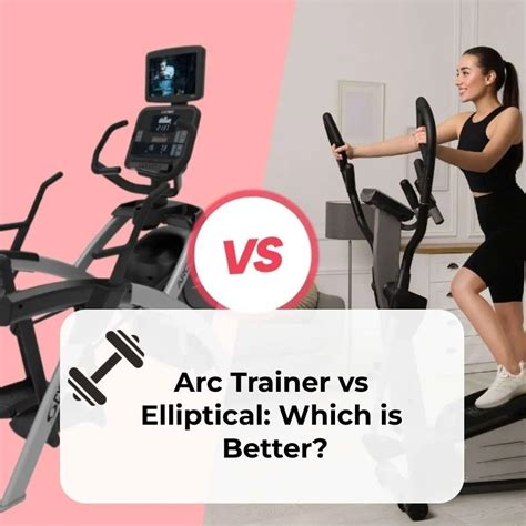 Arc Trainer Vs Elliptical: Which Is Better?