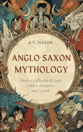 Anglo-Saxon Mythology: Timeless Collection of Gods, Goddess, Creatures ...