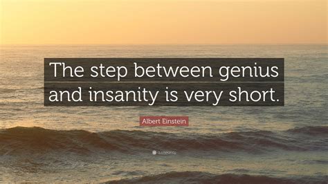 Albert Einstein Quote: “The step between genius and insanity is very ...