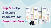 Top 5 Baby Skincare Products for Sensitive Skin
