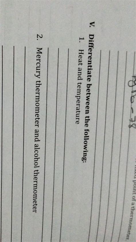 V. Differentiate between the following:1. Heat and temperature2. Mercur..