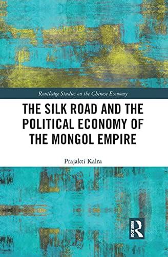 The Silk Road and the Political Economy of the Mongol Empire (Routledge ...