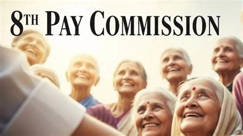 8th Pay Commission: पेंशनरों को राहत की उम्मीद, ToR से पहले पेंशन ...