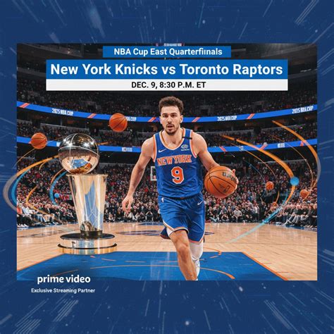 How to Watch Knicks vs. Raptors: 2025 NBA Cup East Quarterfinal ...