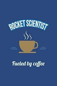 Rocket Scientist Fueled by Coffee Journal, Lined: Blank Daily Writing ...