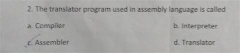 The translator program used for assembly language is called - Brainly.in
