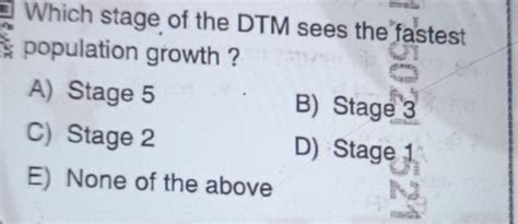 Which stage of the DTM sees the fastest population growth? A) Stage 5 B..