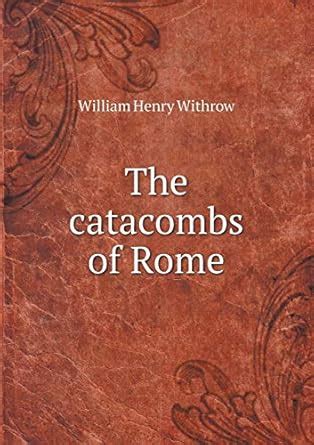 The catacombs of Rome : Withrow, William Henry: Amazon.in: Books