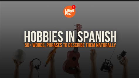 Hobbies In Spanish: 50+ Words, Phrases, and Tips to Describe Them Naturally