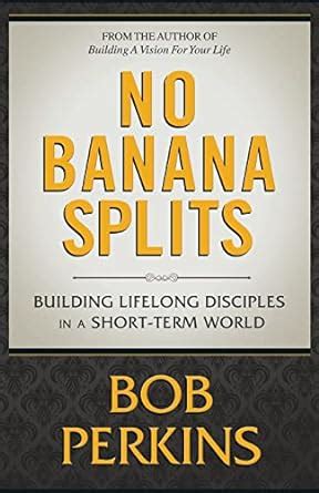 Buy No Banana Splits: Building Lifelong Disciples In a Short Term World ...