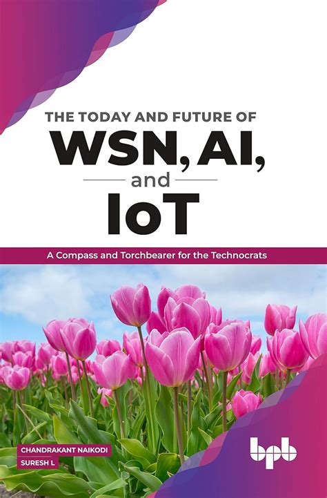 The Today and Future of WSN, AI, and IOT : Dr.Chandrakant, Dr Suresh ...
