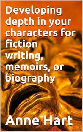 Developing depth in your characters for fiction writing, memoirs, or ...