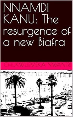 NNAMDI KANU: The resurgence of a new Biafra eBook : Nwaneri ...
