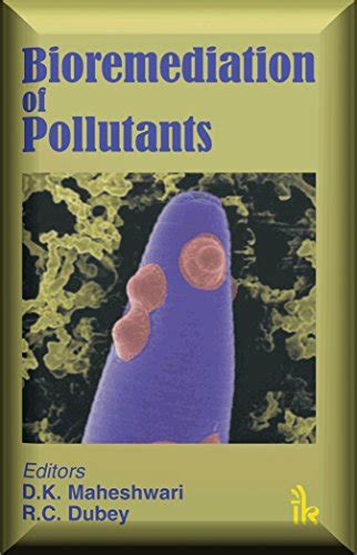Bioremediation of Pollutants eBook : D.K. Maheshwari & R C Dubey, D. K ...