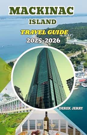 MACKINAC ISLAND TRAVEL GUIDE 2025-2026: Explore Mackinac Island’s ...