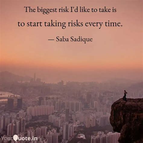 to start taking risks eve... | Quotes & Writings by Saba Sadique ...