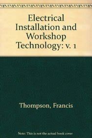 Electrical Installation and Workshop Technology: v. 1 : Thompson ...