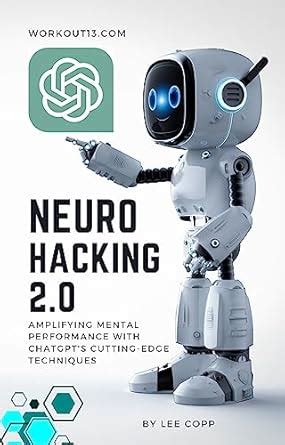 Neurohacking 2.0: Amplifying Mental Performance with ChatGPT's Cutting ...