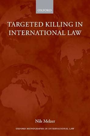 Targeted Killing in International Law (Oxford Monographs in ...