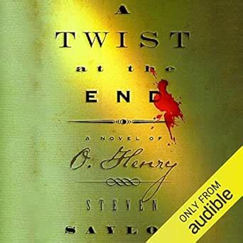 A Twist at the End: A Novel of O. Henry and the Texas Servant Girl ...